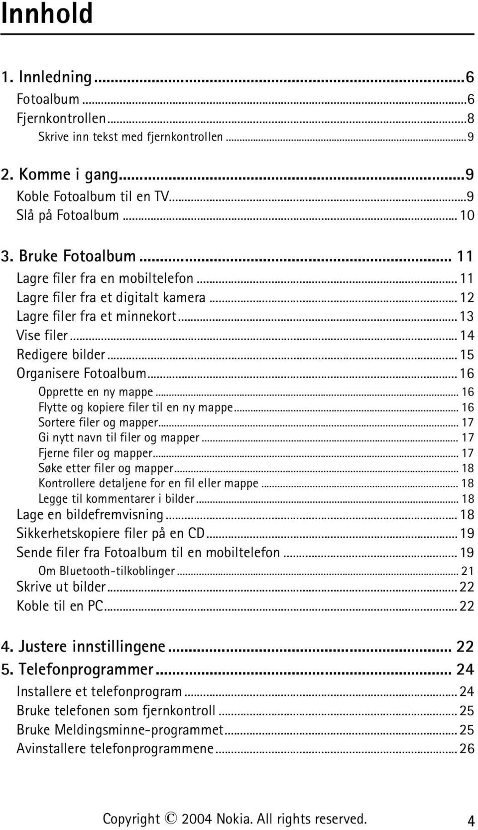 .. 16 Flytte og kopiere filer til en ny mappe... 16 Sortere filer og mapper... 17 Gi nytt navn til filer og mapper... 17 Fjerne filer og mapper... 17 Søke etter filer og mapper.