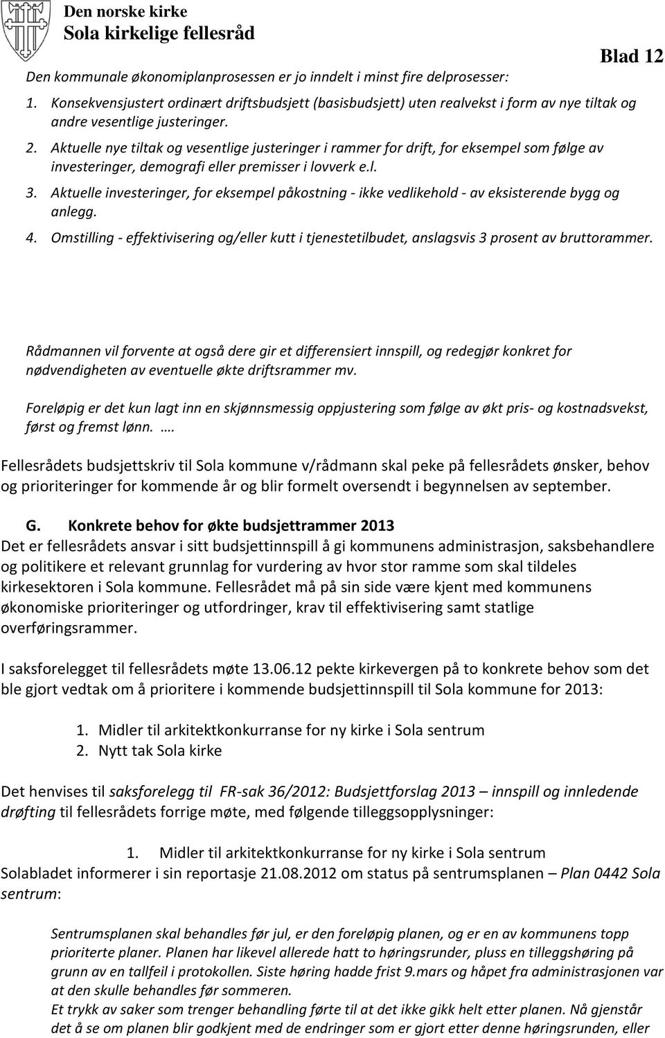 Aktuelle nye tiltak og vesentlige justeringer i rammer for drift, for eksempel som følge av investeringer, demografi eller premisser i lovverk e.l. 3.