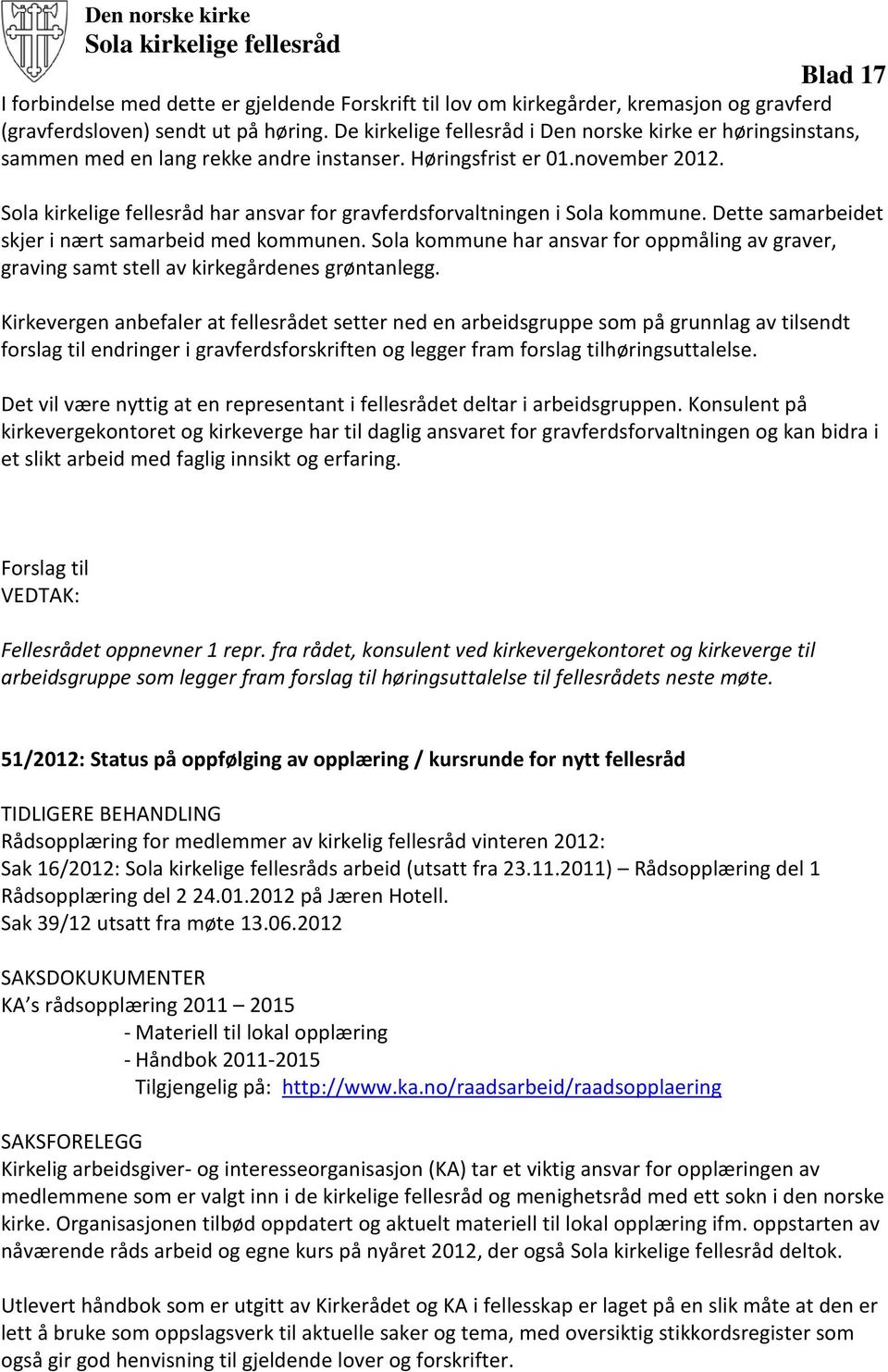 Sola kirkelige fellesråd har ansvar for gravferdsforvaltningen i Sola kommune. Dette samarbeidet skjer i nært samarbeid med kommunen.