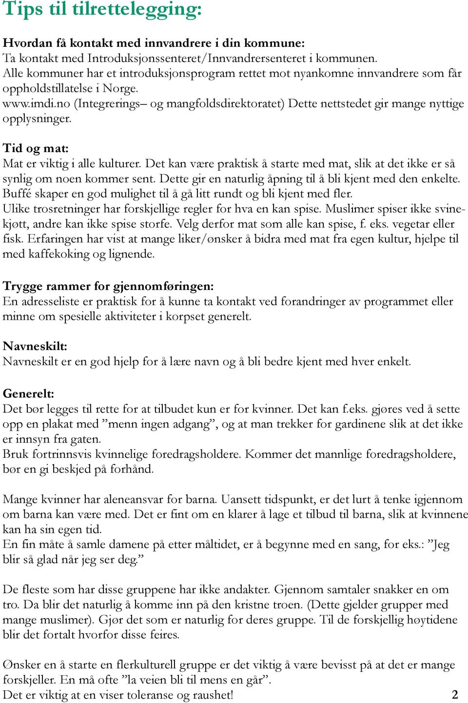 no (Integrerings og mangfoldsdirektoratet) Dette nettstedet gir mange nyttige opplysninger. Tid og mat: Mat er viktig i alle kulturer.