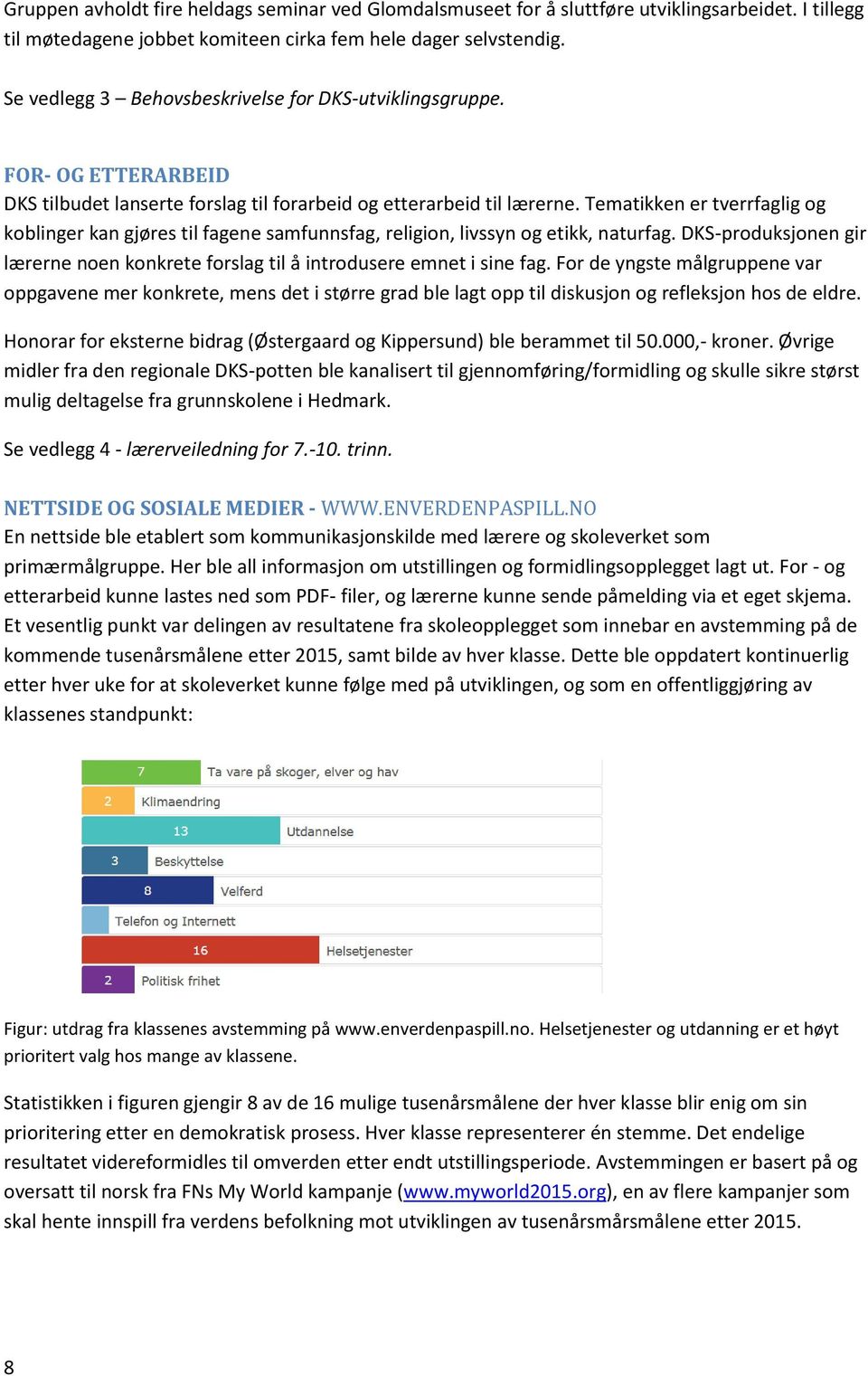 Tematikken er tverrfaglig og koblinger kan gjøres til fagene samfunnsfag, religion, livssyn og etikk, naturfag. DKS-produksjonen gir lærerne noen konkrete forslag til å introdusere emnet i sine fag.