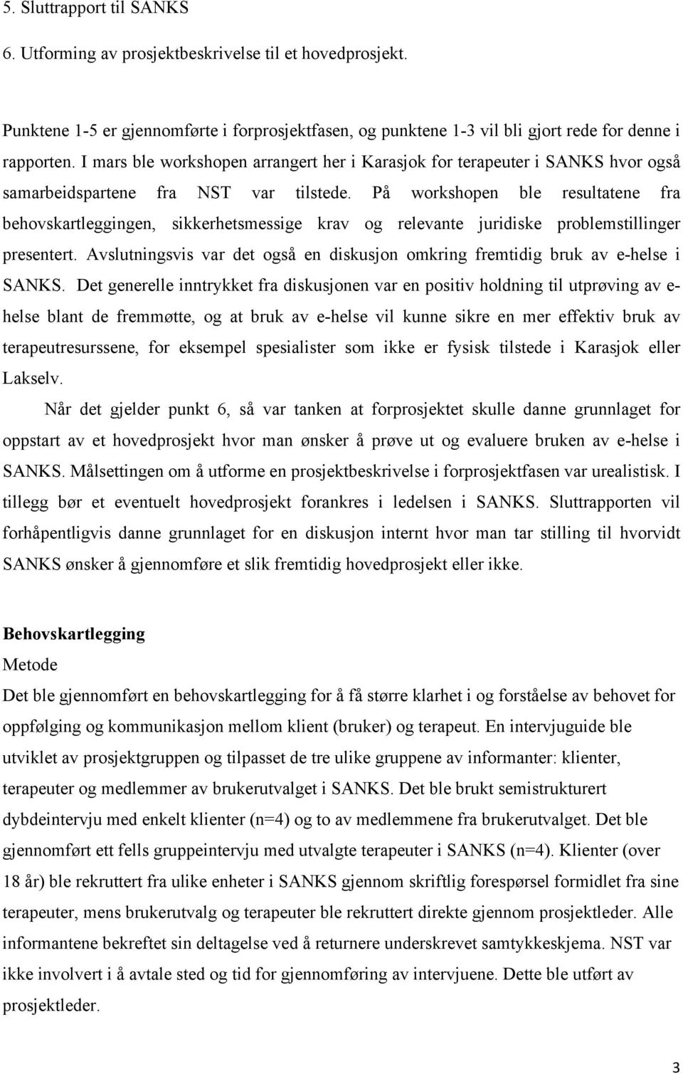 På workshopen ble resultatene fra behovskartleggingen, sikkerhetsmessige krav og relevante juridiske problemstillinger presentert.