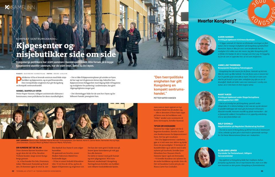 Tekst: Kathrine Kirkevaag FOTO: IRENE LISLIEN Politikerne vil ha et levende sentrum med både nisjebutikker og kjøpesentre, og en god bransjemiks.