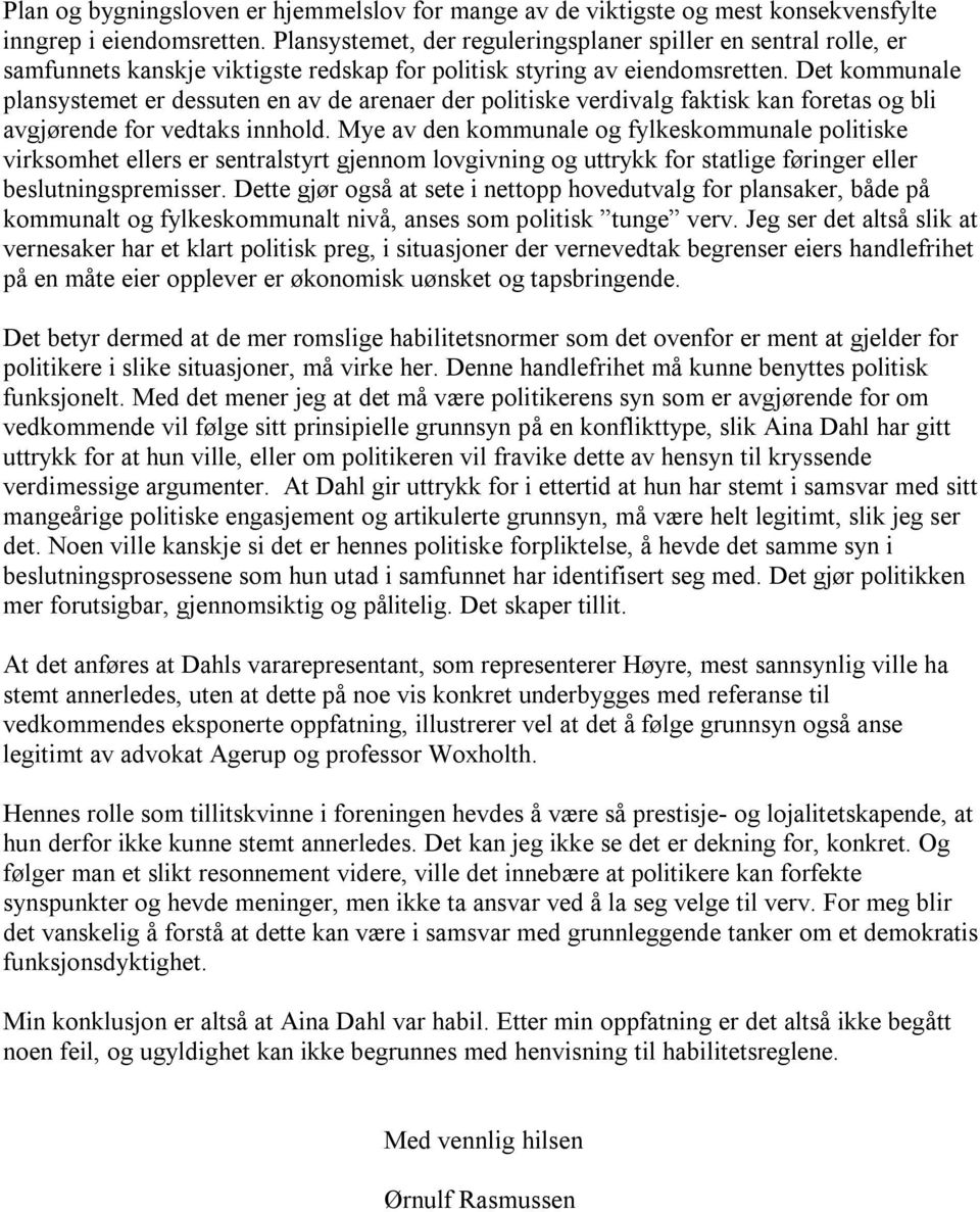 Det kommunale plansystemet er dessuten en av de arenaer der politiske verdivalg faktisk kan foretas og bli avgjørende for vedtaks innhold.