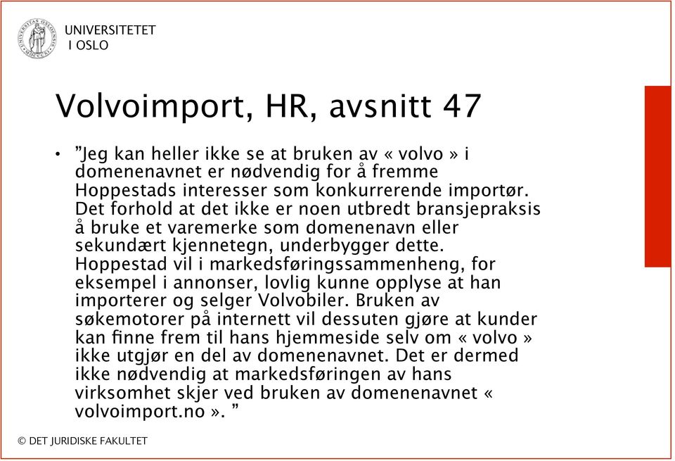 Hoppestad vil i markedsføringssammenheng, for eksempel i annonser, lovlig kunne opplyse at han importerer og selger Volvobiler.