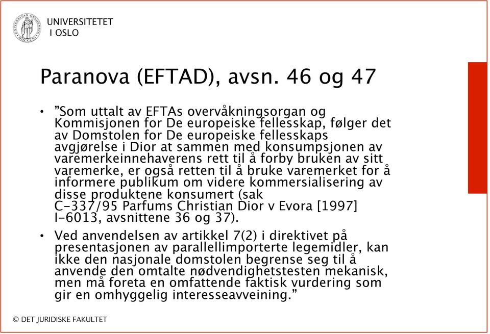 av varemerkeinnehaverens rett til å forby bruken av sitt varemerke, er også retten til å bruke varemerket for å informere publikum om videre kommersialisering av disse produktene konsumert (sak