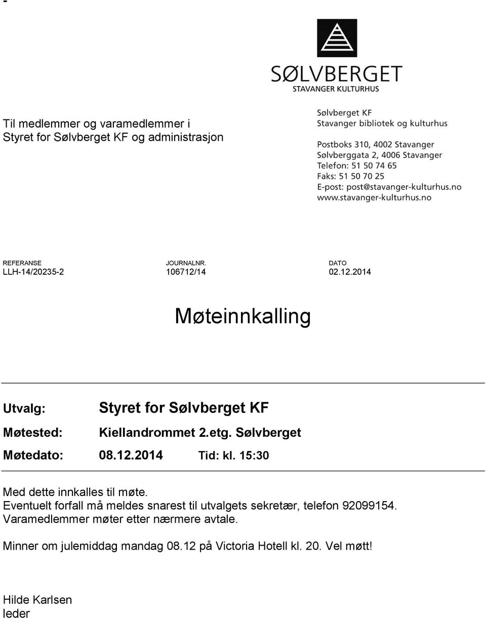 Sølvberget Møtedato: 08.12.2014 Tid: kl. 15:30 Med dette innkalles til møte.