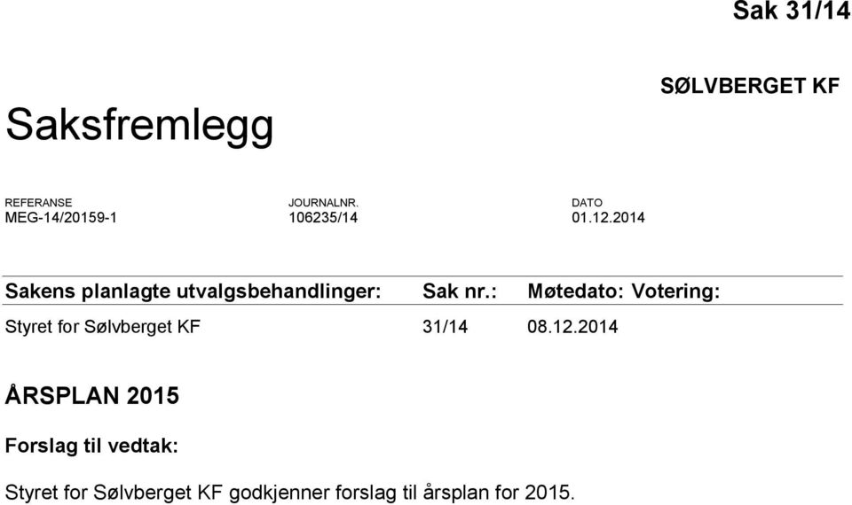 2014 Sakens planlagte utvalgsbehandlinger: Sak nr.