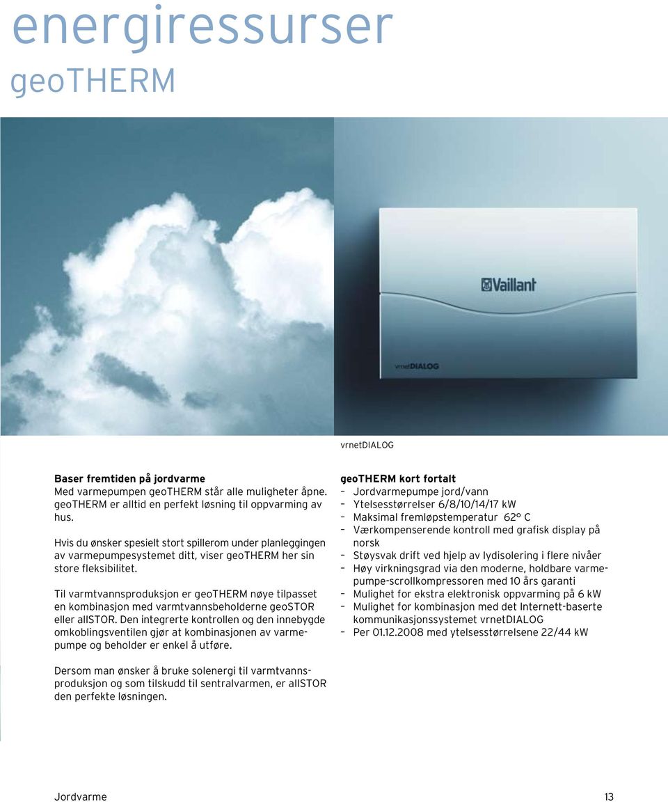 Til varmtvannsproduksjon er geotherm nøye tilpasset en kombinasjon med varmtvannsbeholderne geostor eller allstor.