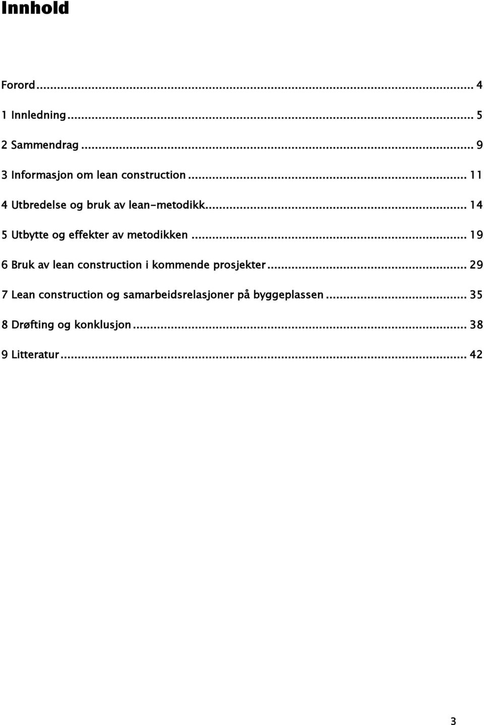 .. 19 6 Bruk av lean construction i kommende prosjekter.