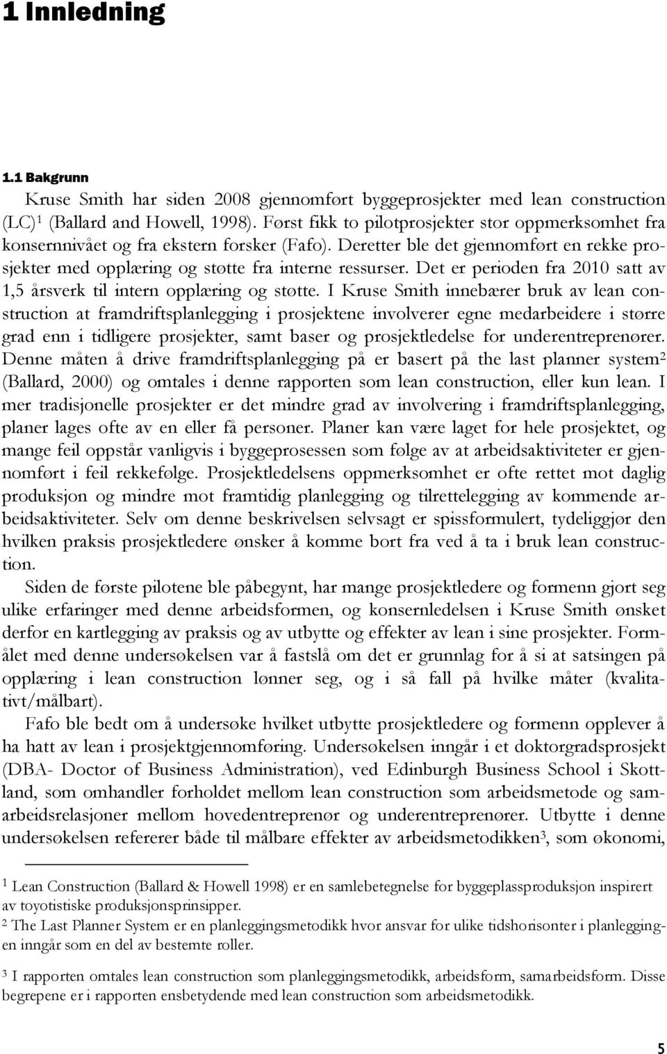 Det er perioden fra 2010 satt av 1,5 årsverk til intern opplæring og støtte.