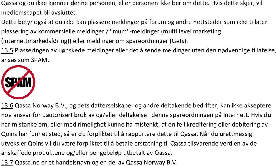 (internettmarkedsføring)) eller meldinger om spareordninger (Gets). 13.5 Plasseringen av uønskede meldinger eller det å sende meldinger uten den nødvendige tillatelse, anses som SPAM. 13.6 Qassa Norway B.