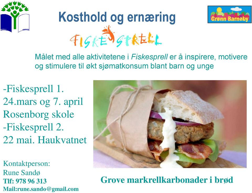 mars og 7. april Rosenborg skole -Fiskesprell 2. 22 mai.