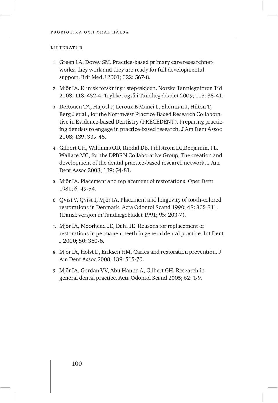 , for the Northwest Practice-Based Research Collaborative in Evidence-based Dentistry (PRECEDENT). Preparing practicing dentists to engage in practice-based research.