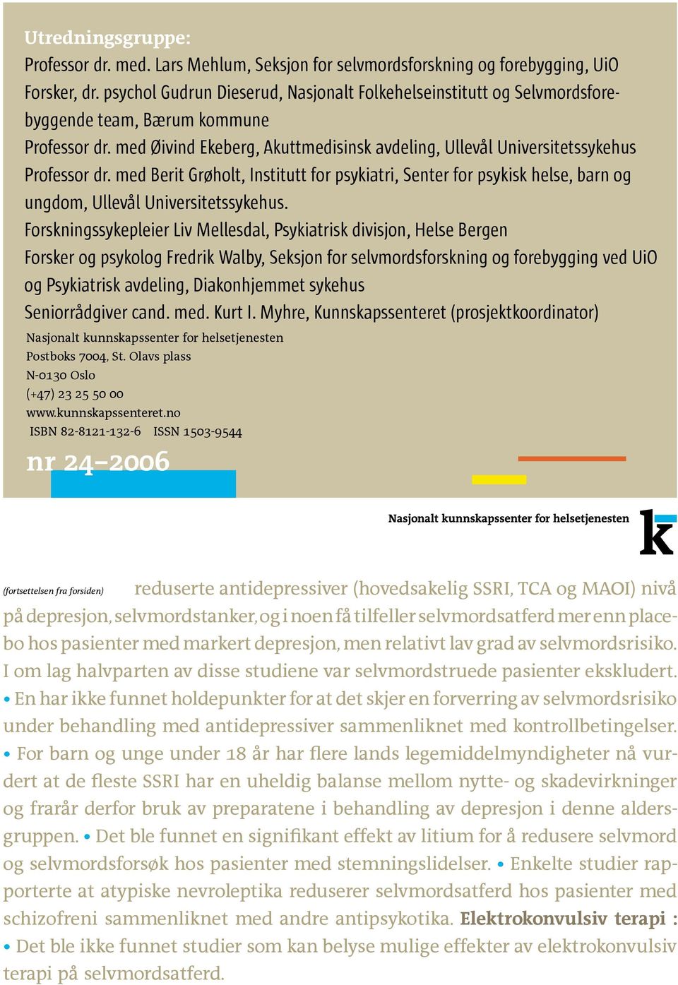 med Berit Grøholt, Institutt for psykiatri, Senter for psykisk helse, barn og ungdom, Ullevål Universitetssykehus.