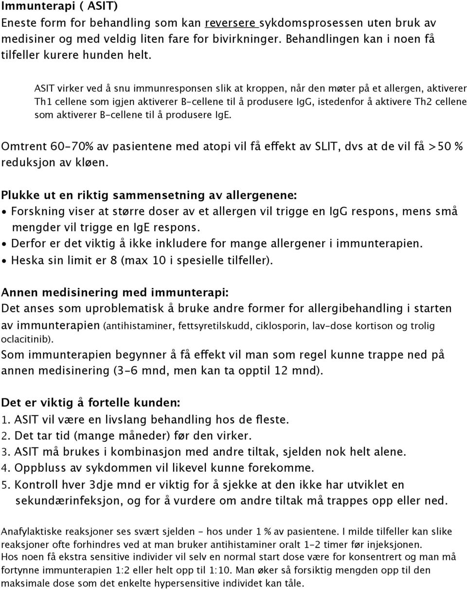 ASIT virker ved å snu immunresponsen slik at kroppen, når den møter på et allergen, aktiverer Th1 cellene som igjen aktiverer B-cellene til å produsere IgG, istedenfor å aktivere Th2 cellene som