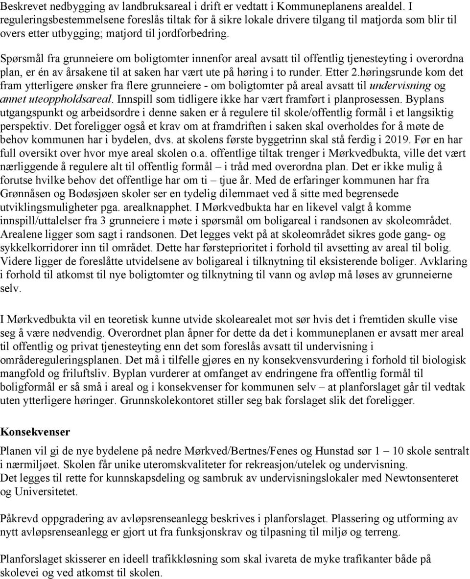 Spørsmål fra grunneiere om boligtomter innenfor areal avsatt til offentlig tjenesteyting i overordna plan, er én av årsakene til at saken har vært ute på høring i to runder. Etter 2.