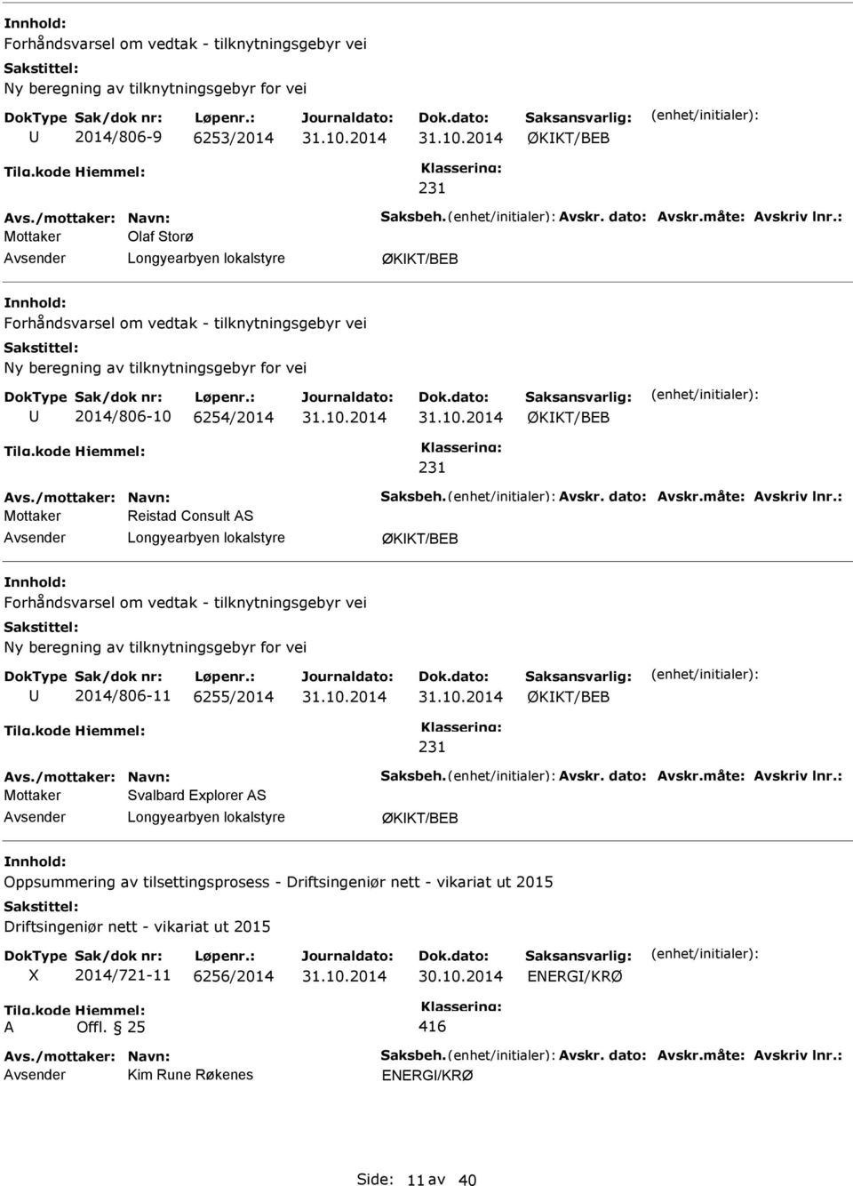 Forhåndsvarsel om vedtak - tilknytningsgebyr vei Ny beregning av tilknytningsgebyr for vei 2014/806-11 6255/2014 ØKKT/BEB Mottaker Svalbard Explorer S vsender ØKKT/BEB