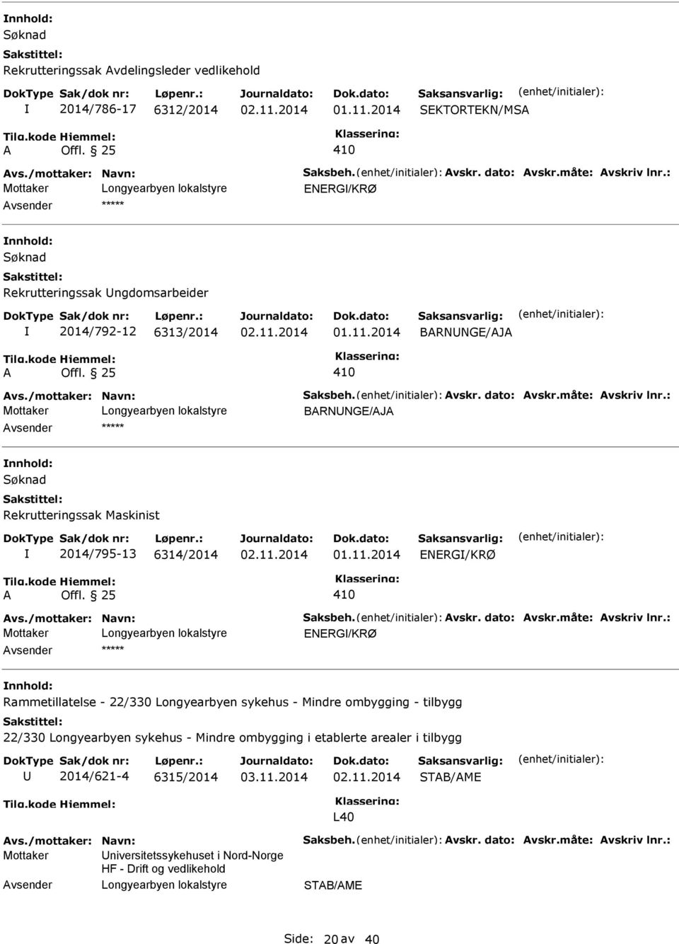 11.2014 01.11.2014 vsender ***** Rammetillatelse - 22/330 Longyearbyen sykehus - Mindre ombygging - tilbygg 22/330 Longyearbyen sykehus - Mindre