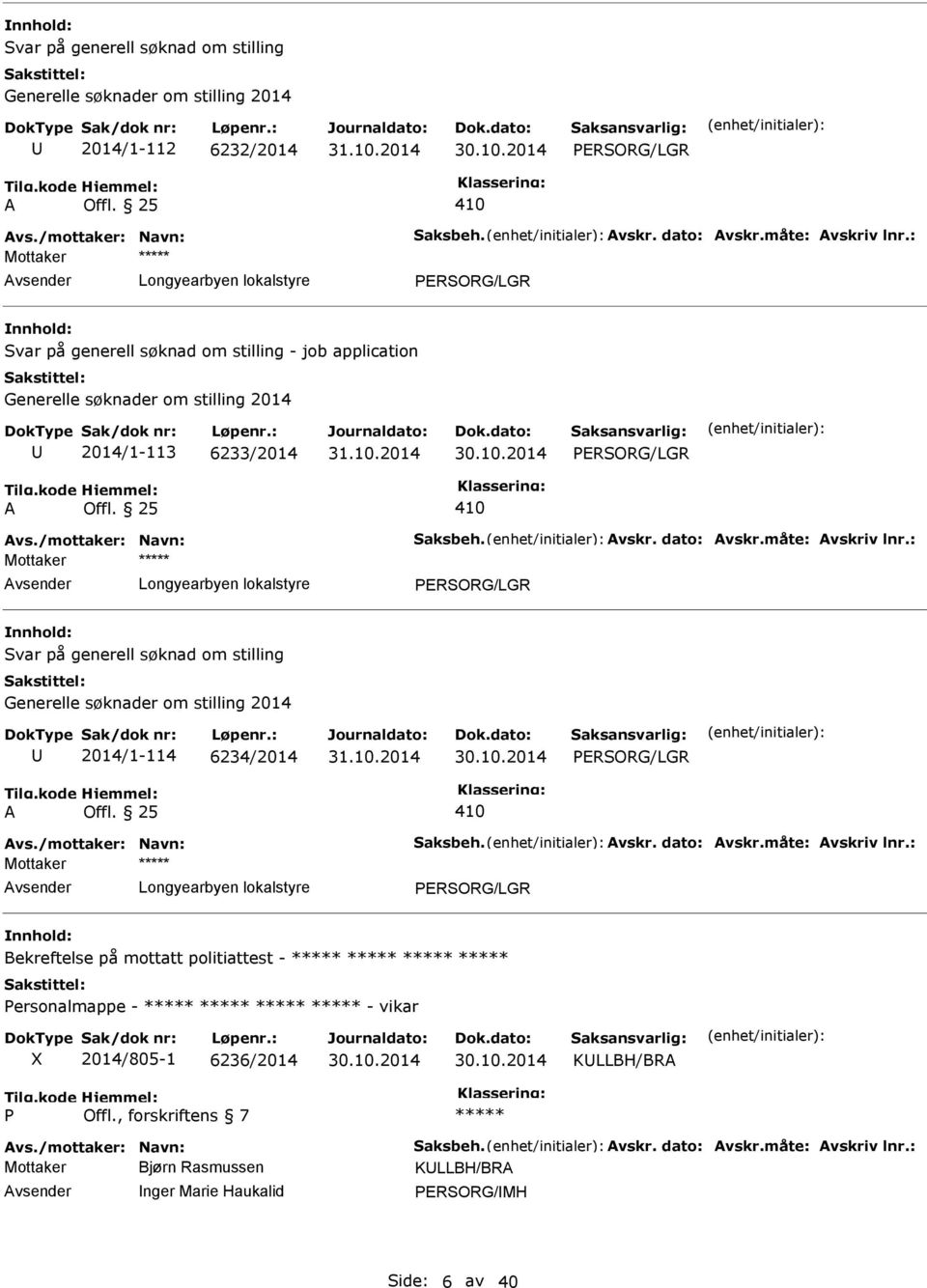 Generelle søknader om stilling 2014 2014/1-114 6234/2014 PERSORG/LGR vsender PERSORG/LGR på mottatt politiattest - ***** ***** ***** ***** Personalmappe -