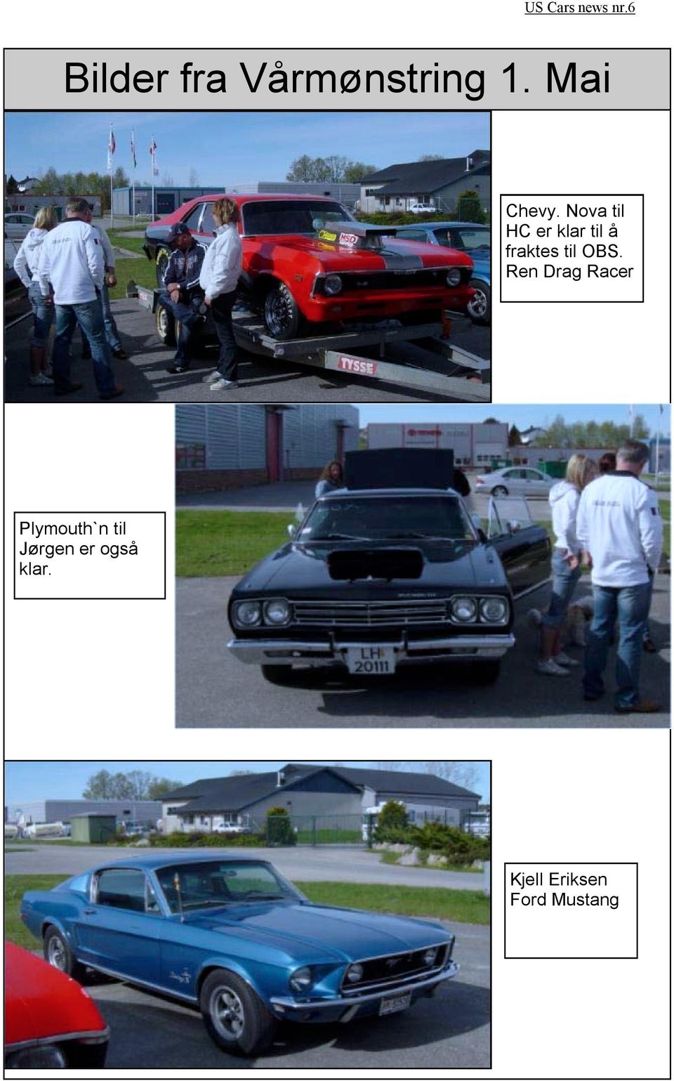 OBS. Ren Drag Racer Plymouth`n til