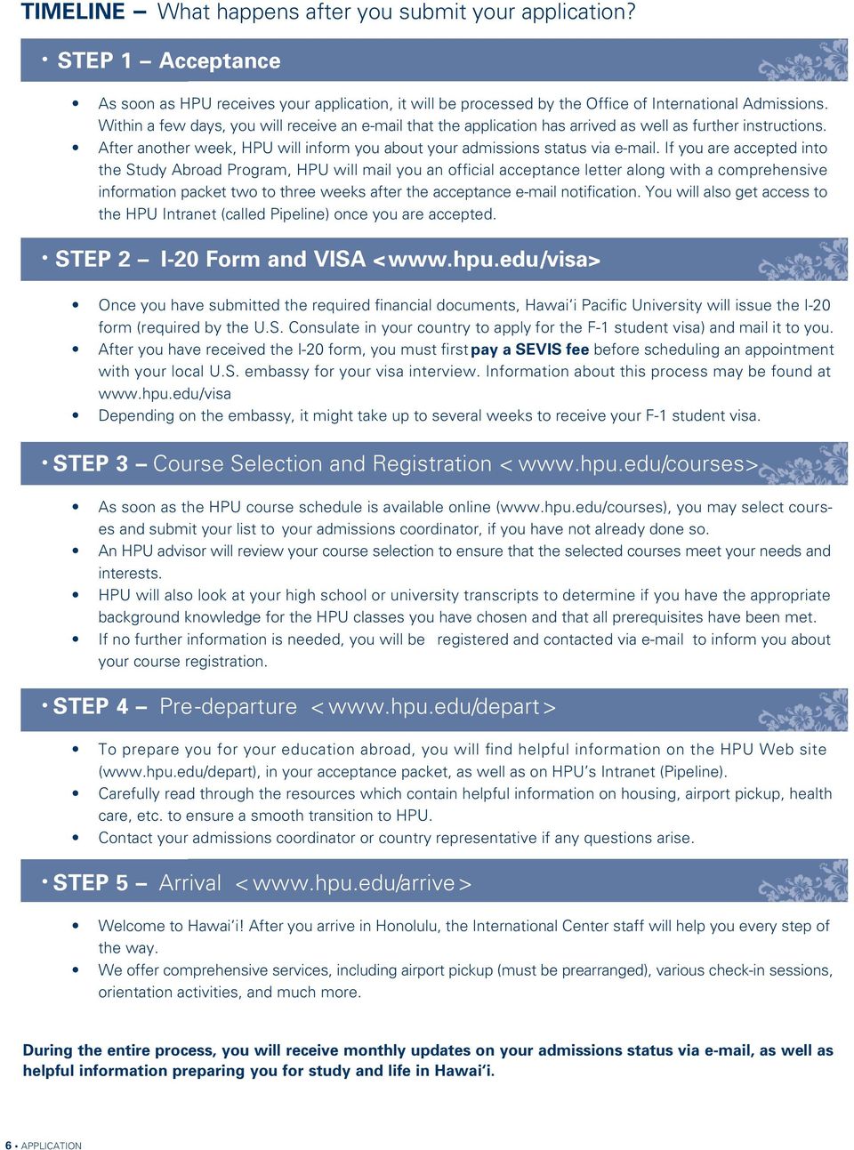 If you are accepted into the Study Abroad Program, HPU will mail you an official acceptance letter along with a comprehensive information packet two to three weeks after the acceptance e-mail