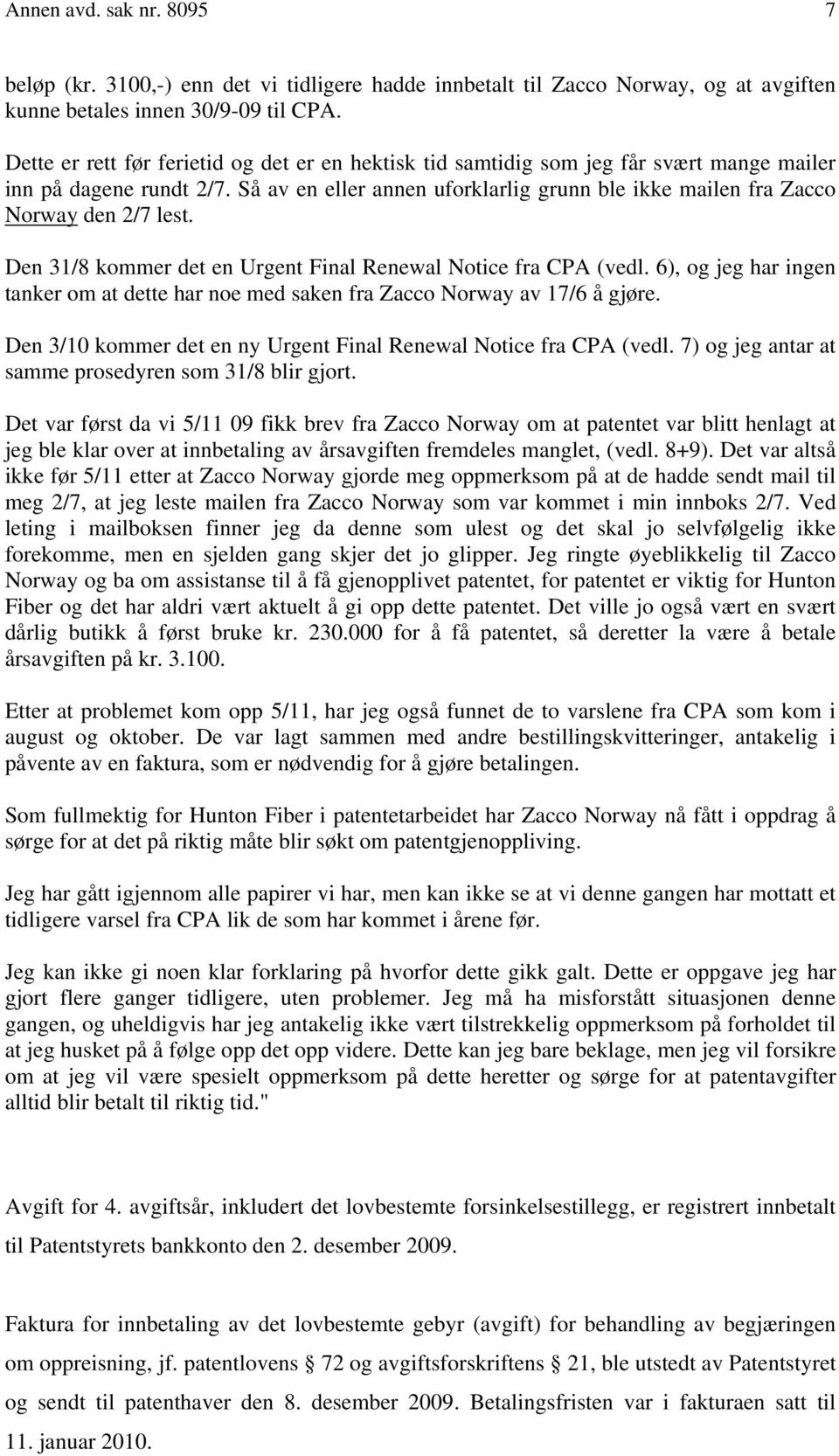 Så av en eller annen uforklarlig grunn ble ikke mailen fra Zacco Norway den 2/7 lest. Den 31/8 kommer det en Urgent Final Renewal Notice fra CPA (vedl.