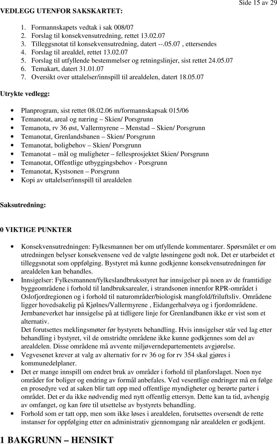 Oversikt over uttalelser/innspill til arealdelen, datert 18.05.07 Utrykte vedlegg: Planprogram, sist rettet 08.02.