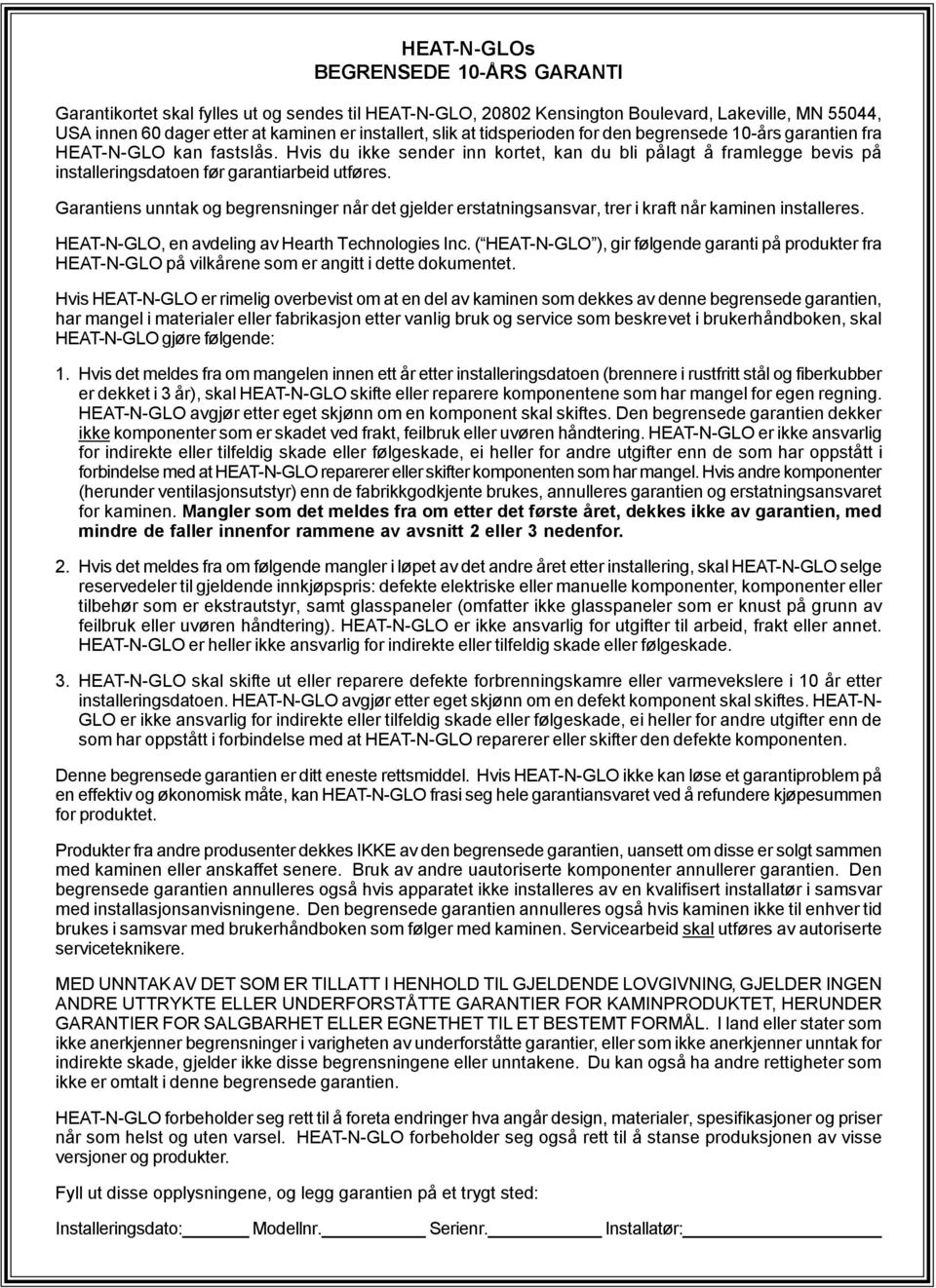Garantiens unntak og begrensninger når det gjelder erstatningsansvar, trer i kraft når kaminen installeres. HEAT-N-GLO, en avdeling av Hearth Technologies Inc.