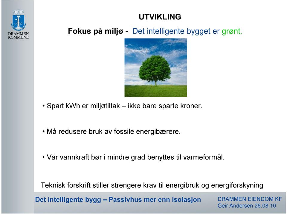 Må redusere bruk av fossile energibærere.