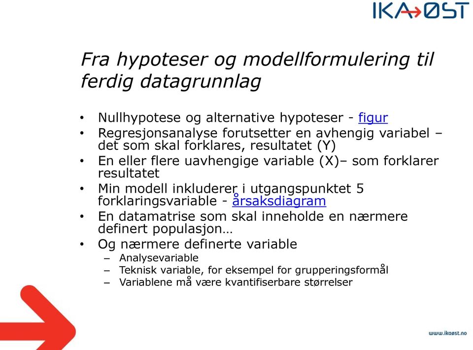 inkluderer i utgangspunktet 5 forklaringsvariable - årsaksdiagram En datamatrise som skal inneholde en nærmere definert populasjon Og