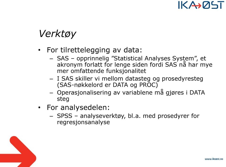 mellom datasteg og prosedyresteg (SAS-nøkkelord er DATA og PROC) Operasjonalisering av