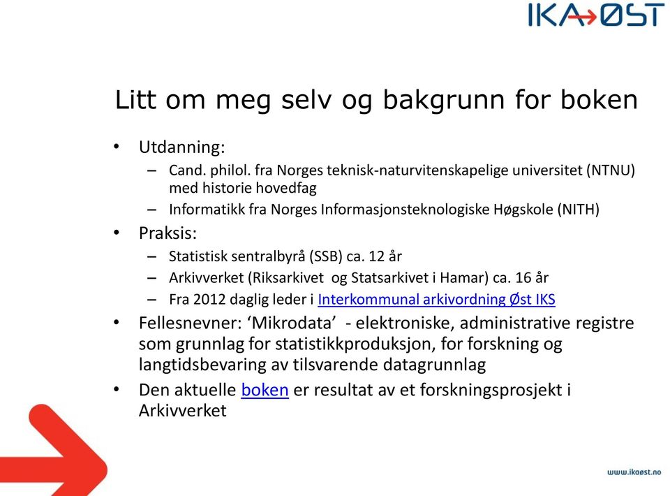 Statistisk sentralbyrå (SSB) ca. 12 år Arkivverket (Riksarkivet og Statsarkivet i Hamar) ca.