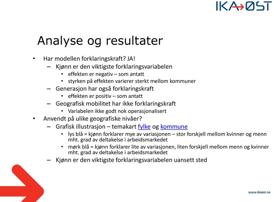 som antatt Geografisk mobilitet har ikke forklaringskraft Variabelen ikke godt nok operasjonalisert Anvendt på ulike geografiske nivåer?