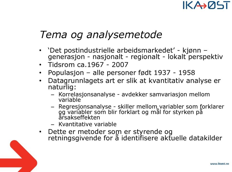 avdekker samvariasjon mellom variable Regresjonsanalyse - skiller mellom variabler som forklarer og variabler som blir forklart og mål