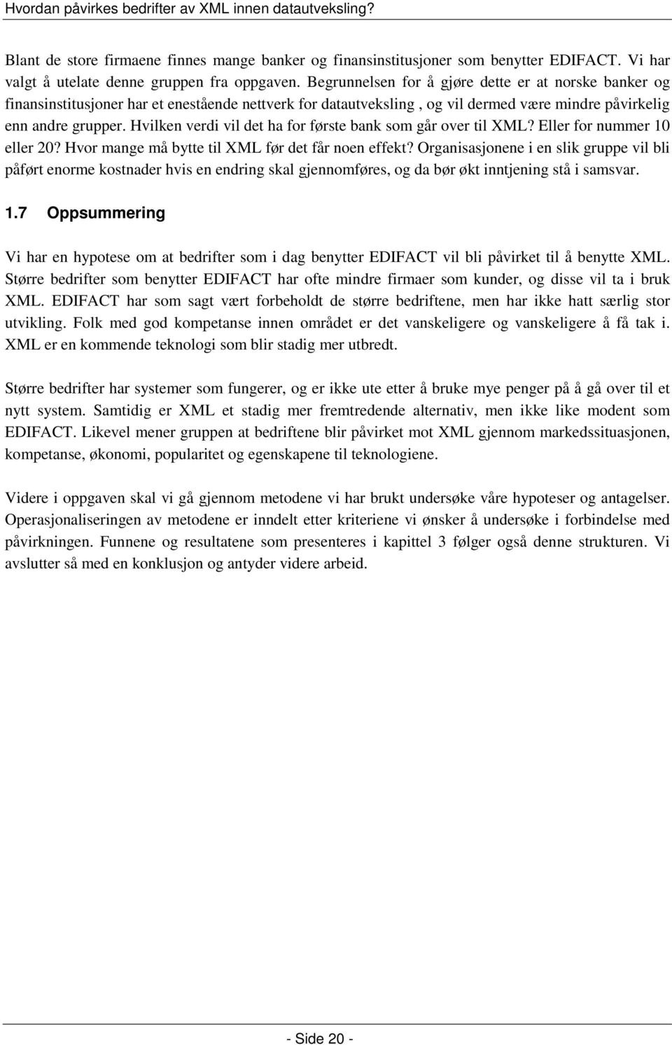 Hvilken verdi vil det ha for første bank som går over til XML? Eller for nummer 10 eller 20? Hvor mange må bytte til XML før det får noen effekt?