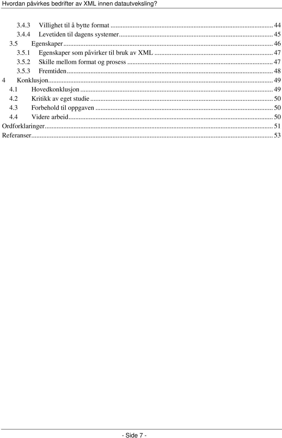 .. 48 4 Konklusjon... 49 4.1 Hovedkonklusjon... 49 4.2 Kritikk av eget studie... 50 4.