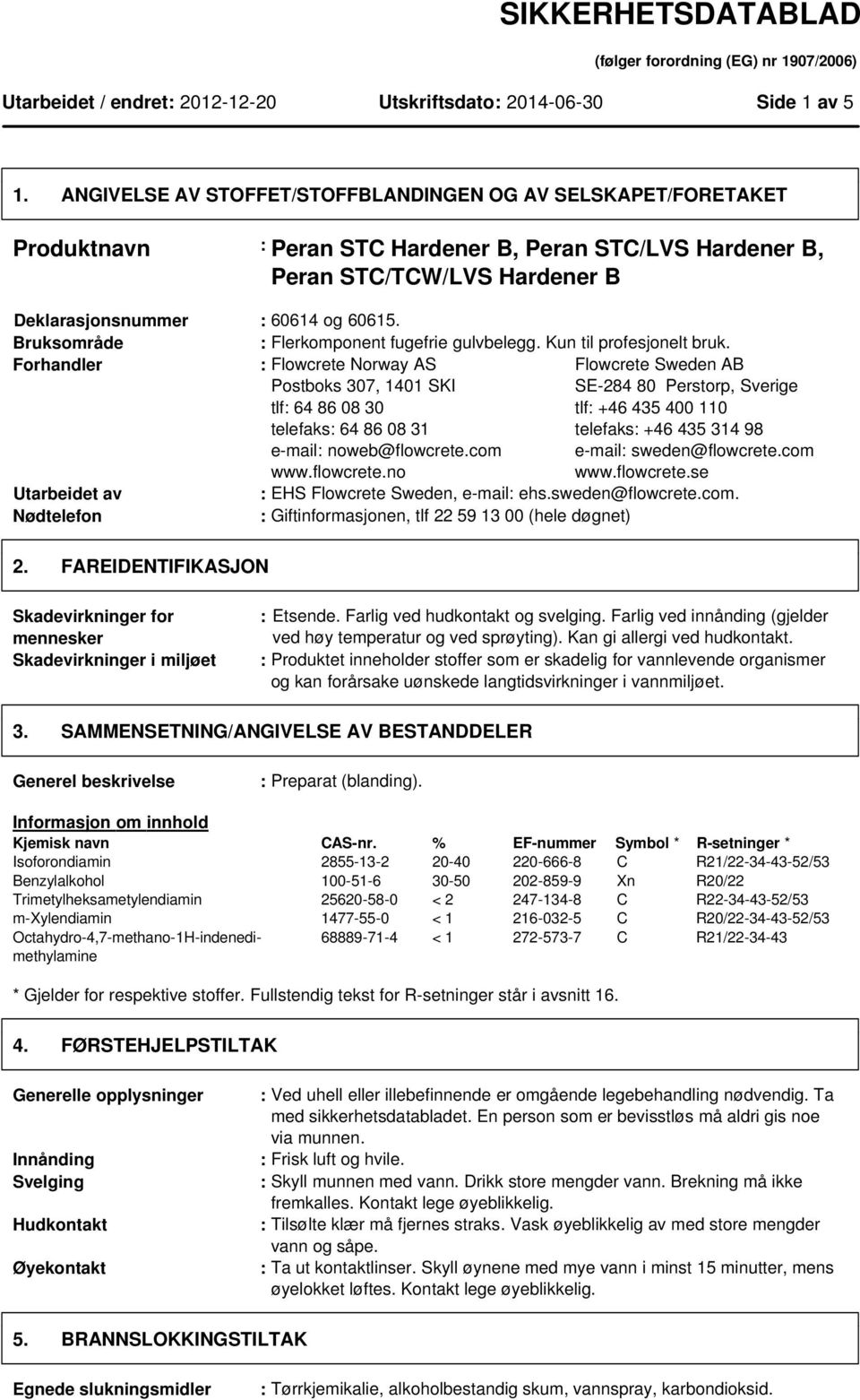 Bruksområde : Flerkomponent fugefrie gulvbelegg. Kun til profesjonelt bruk. Forhandler : Flowcrete Norway AS Postboks 307, 1401 SKI tlf: 64 86 08 30 telefaks: 64 86 08 31 e-mail: noweb@flowcrete.