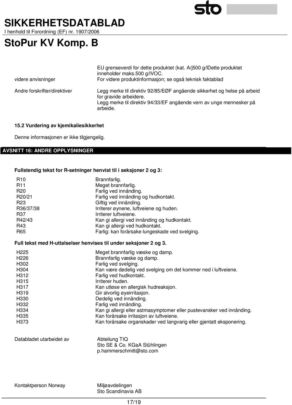 Legg merke til direktiv 94/33/EF angående vern av unge mennesker på arbeide. 15.2 Vurdering av kjemikaliesikkerhet Denne informasjonen er ikke tilgjengelig.