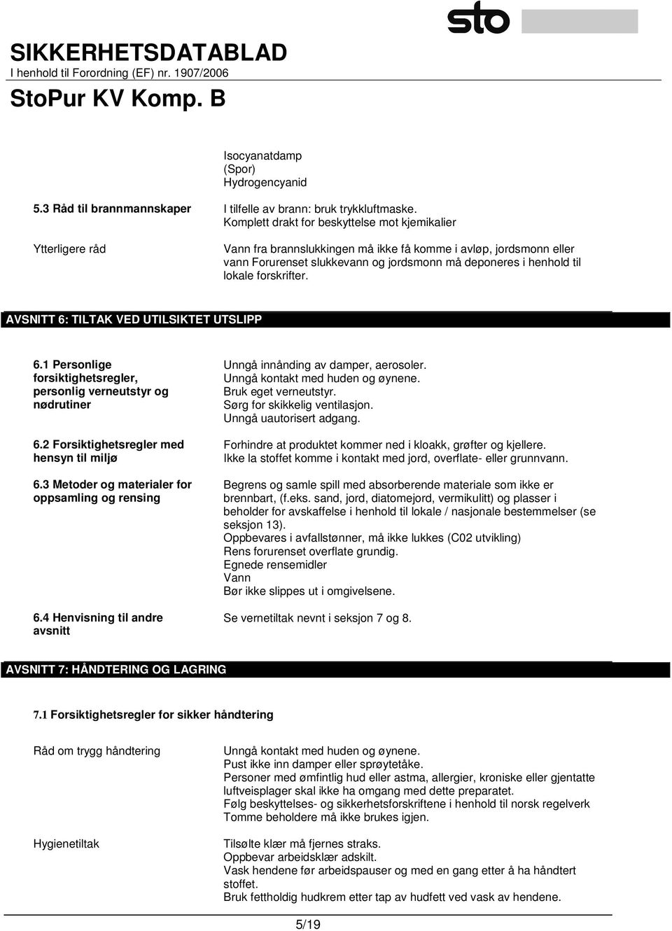 lokale forskrifter. AVSNITT 6: TILTAK VED UTILSIKTET UTSLIPP 6.1 Personlige forsiktighetsregler, personlig verneutstyr og nødrutiner 6.2 Forsiktighetsregler med hensyn til miljø 6.