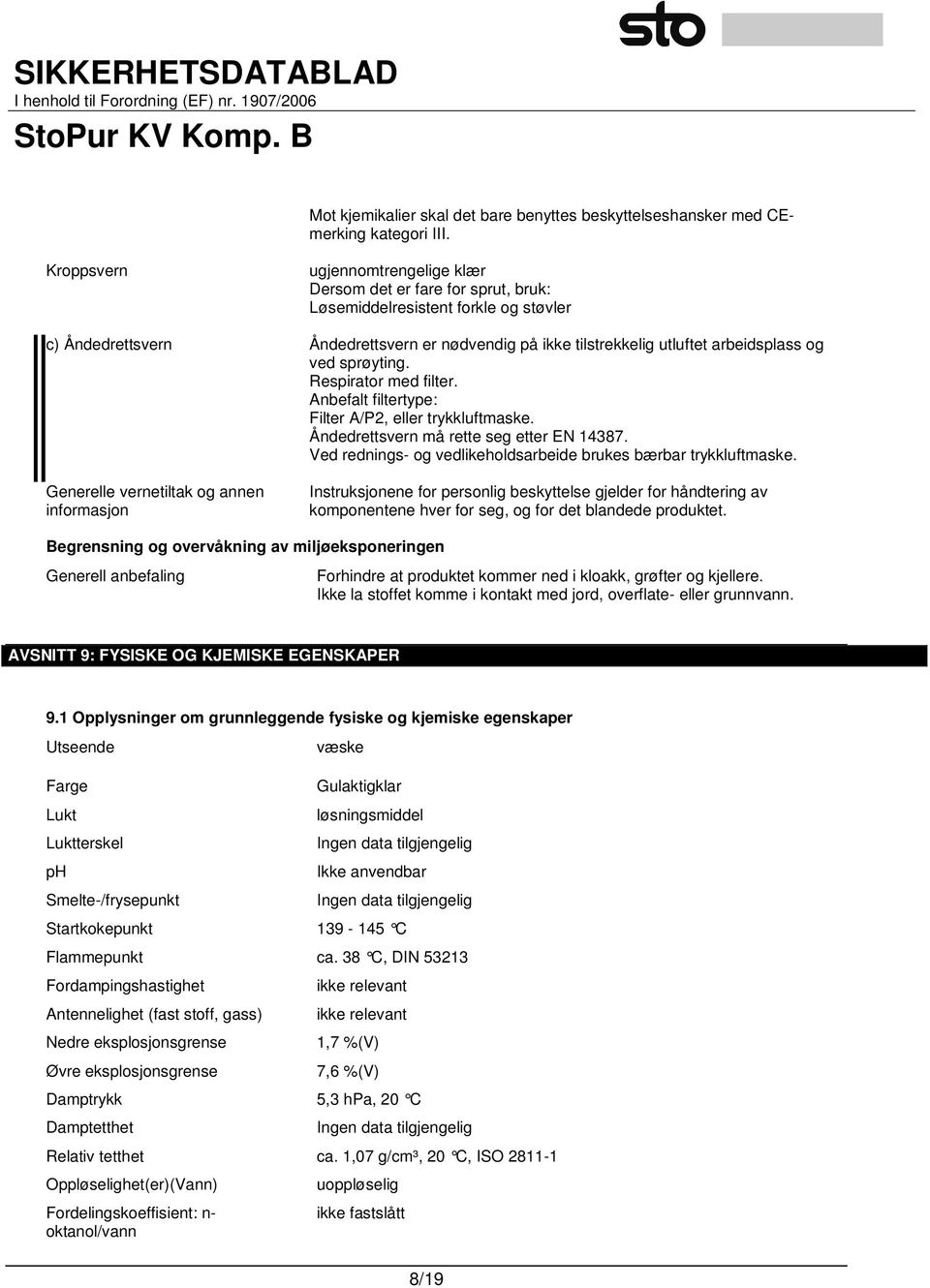 og ved sprøyting. Respirator med filter. Anbefalt filtertype: Filter A/P2, eller trykkluftmaske. Åndedrettsvern må rette seg etter EN 14387.