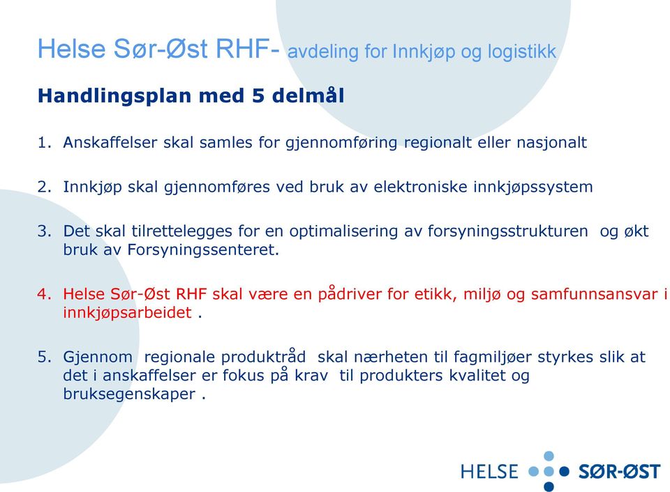 Det skal tilrettelegges for en optimalisering av forsyningsstrukturen og økt bruk av Forsyningssenteret. 4.