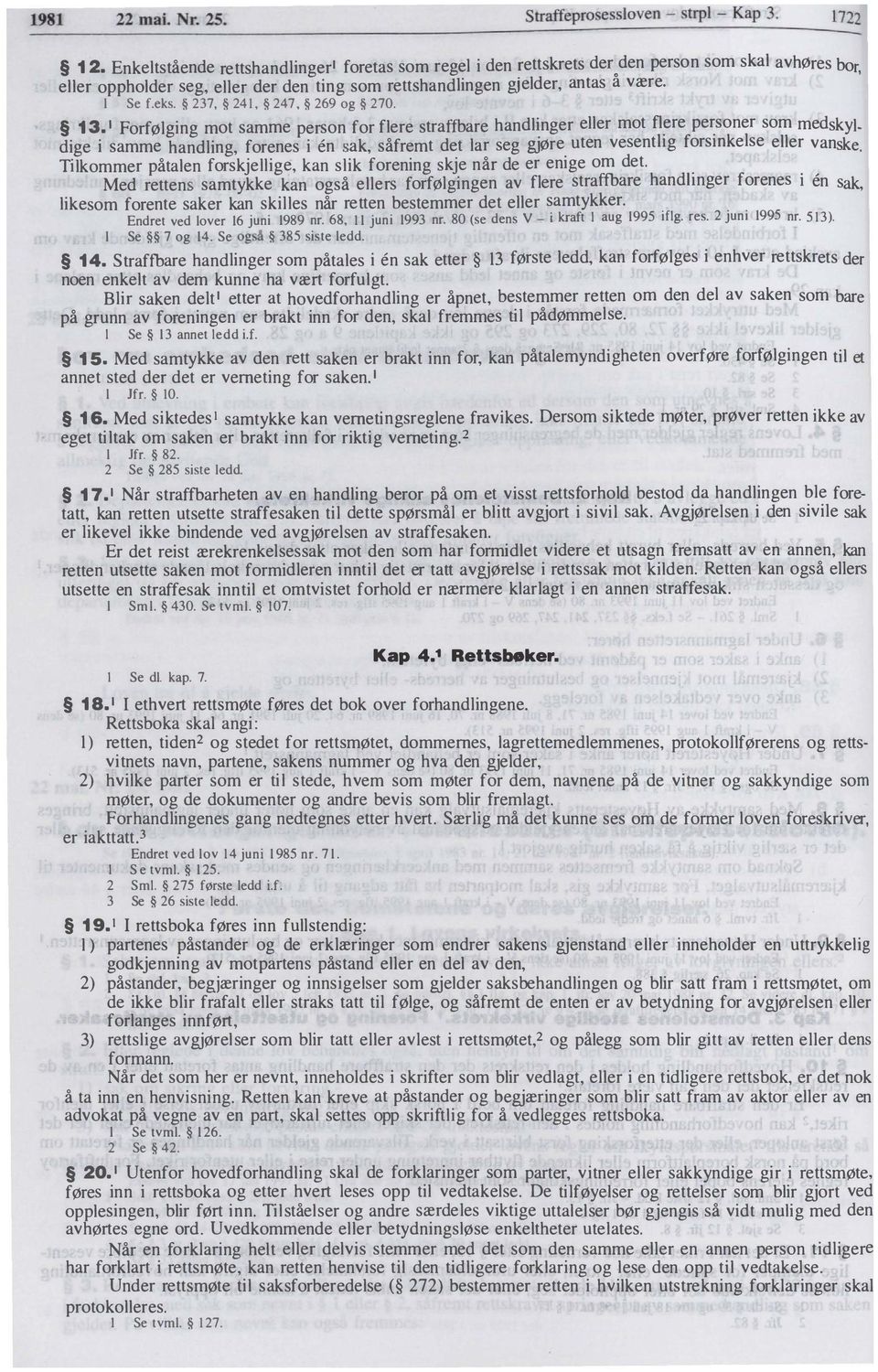 1 ForfØlging mo t sa mme per son for flere stra ffbare handlinger eller mo t fl re pe so ner so m med sk yl _ dige i sa mme handling, forene s i en ak, så frem t de t lar se g gjøre uten ve se nthg