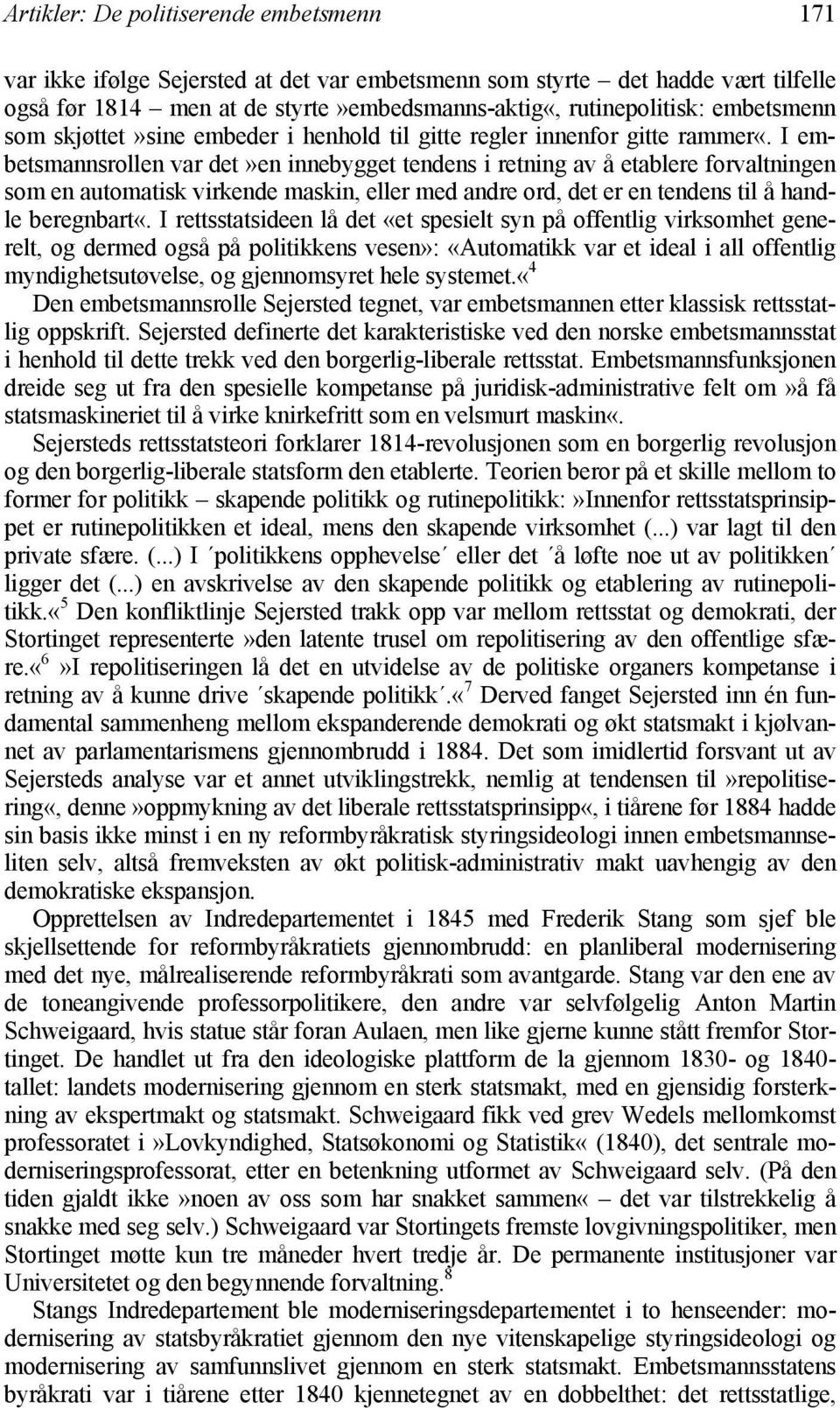 I embetsmannsrollen var det»en innebygget tendens i retning av å etablere forvaltningen som en automatisk virkende maskin, eller med andre ord, det er en tendens til å handle beregnbart«.