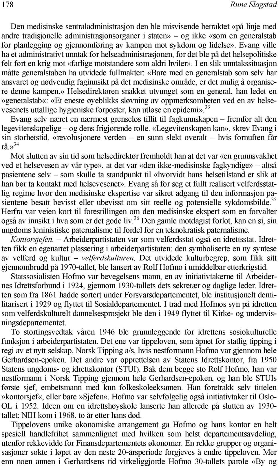 Evang ville ha et administrativt unntak for helseadministrasjonen, for det ble på det helsepolitiske felt ført en krig mot «farlige motstandere som aldri hviler».