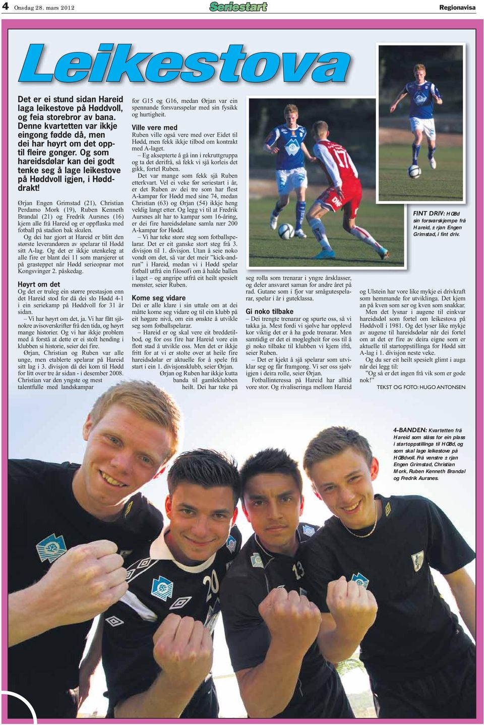 Ørjan Engen Grimstad (21), Christian Perdamo Mork (19), Ruben Kenneth Brandal (21) og Fredrik Aursnes (16) kjem alle frå Hareid og er oppflaska med fotball på stadion bak skulen.