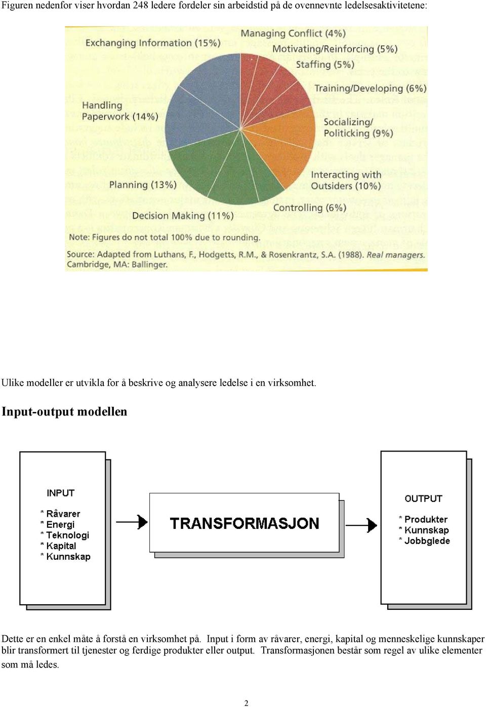 Input-output modellen Dette er en enkel måte å forstå en virksomhet på.