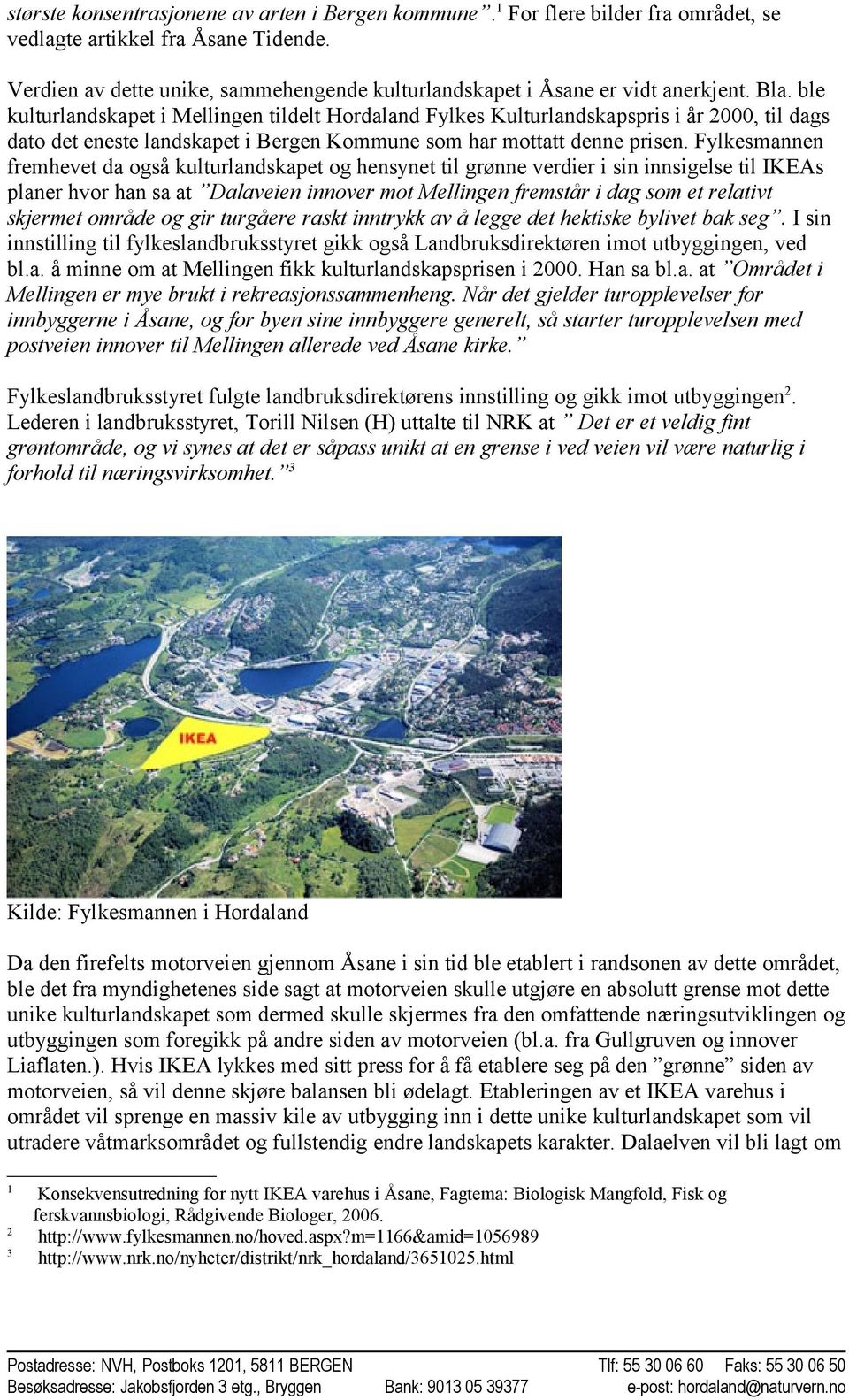 ble kulturlandskapet i Mellingen tildelt Hordaland Fylkes Kulturlandskapspris i år 2000, til dags dato det eneste landskapet i Bergen Kommune som har mottatt denne prisen.