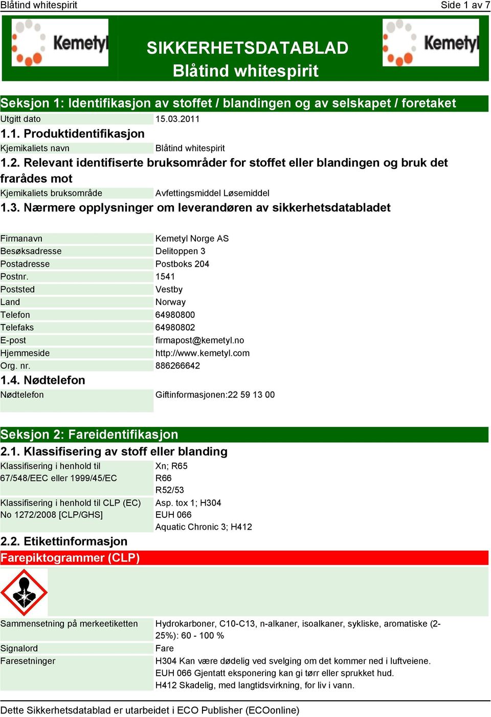 Nærmere opplysninger om leverandøren av sikkerhetsdatabladet Firmanavn Kemetyl Norge AS Besøksadresse Delitoppen 3 Postadresse Postboks 204 Postnr.