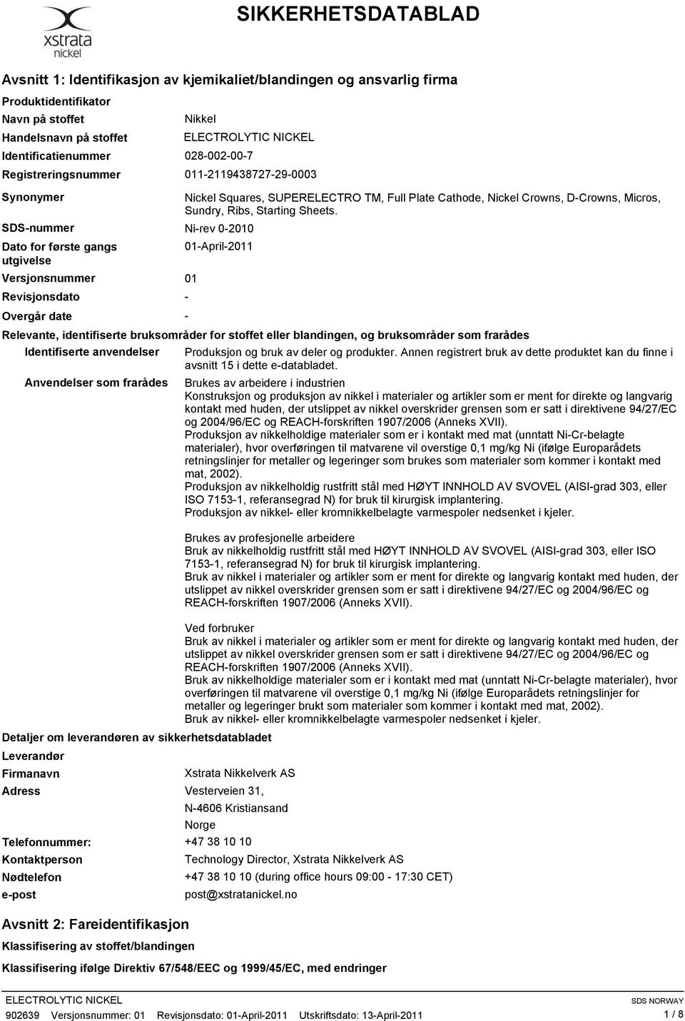 SDS-nummer Ni-rev 0-2010 Dato for første gangs 01-April-2011 utgivelse Versjonsnummer 01 Revisjonsdato - Overgår date - Relevante, identifiserte bruksområder for stoffet eller blandingen, og